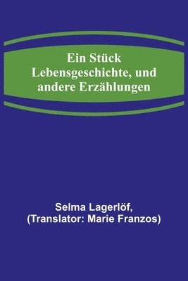 Selma Lagerlöf - Stück Lebensgeschichte, und andere Erzählungen, Häftad