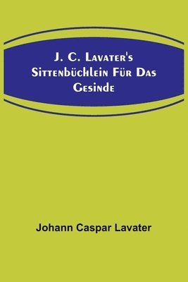 bokomslag J. C. Lavater's Sittenbüchlein für das Gesinde