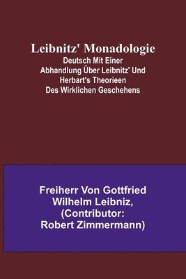 bokomslag Leibnitz' Monadologie; Deutsch mit einer Abhandlung ber Leibnitz' und Herbart's Theorieen des wirklichen Geschehens