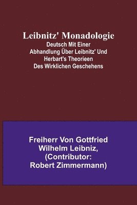 bokomslag Leibnitz' Monadologie; Deutsch mit einer Abhandlung über Leibnitz' und Herbart's Theorieen des wirklichen Geschehens