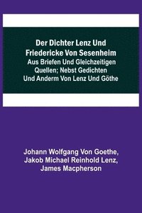 bokomslag Der Dichter Lenz und Friedericke von Sesenheim; Aus Briefen und gleichzeitigen Quellen; nebst Gedichten und Anderm von Lenz und Goethe
