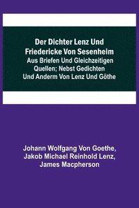 bokomslag Der Dichter Lenz und Friedericke von Sesenheim; Aus Briefen und gleichzeitigen Quellen; nebst Gedichten und Anderm von Lenz und Gthe