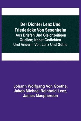 Der Dichter Lenz und Friedericke von Sesenheim; Aus Briefen und gleichzeitigen Quellen; nebst Gedichten und Anderm von Lenz und Goethe 1