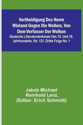 bokomslag Vertheidigung des Herrn Wieland gegen die Wolken, von dem Verfasser der Wolken; Deutsche Litteraturdenkmale des 18. und 19. Jahrhunderts, No. 121, Dritte Folge No. 1