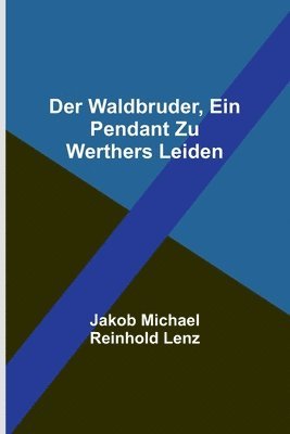 bokomslag Der Waldbruder, ein Pendant zu Werthers Leiden