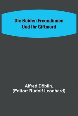 bokomslag Die beiden Freundinnen und ihr Giftmord