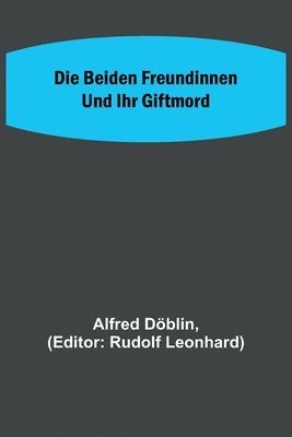 Alfred Döblin, Rudolf Leonhard - beiden Freundinnen und ihr Giftmord, Häftad