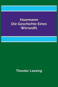 bokomslag Haarmann. Die Geschichte eines Werwolfs