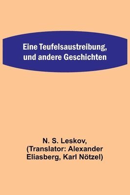 N S Leskov, N. S. Leskov - Eine Teufelsaustreibung, und andere Geschichten, Häftad