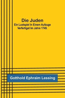 Gotthold Ephraim Lessing - Juden; Ein Lustspiel in einem Aufzuge verfertiget im Jahre 1749., Häftad