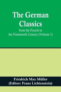 bokomslag The German Classics from the Fourth to the Nineteenth Century (Volume 1)