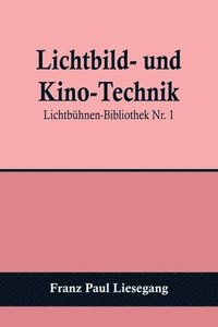 bokomslag Lichtbild- und Kino-Technik; Lichtbühnen-Bibliothek Nr. 1