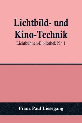 Lichtbild- und Kino-Technik; Lichtbhnen-Bibliothek Nr. 1 1