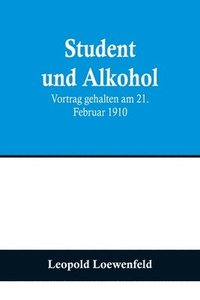 bokomslag Student und Alkohol; Vortrag gehalten am 21. Februar 1910