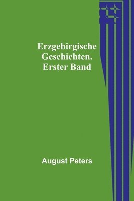 bokomslag Erzgebirgische Geschichten. Erster Band