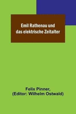 Emil Rathenau und das elektrische Zeitalter 1