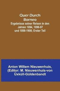 bokomslag Quer Durch Borneo; Ergebnisse seiner Reisen in den Jahren 1894, 1896-97 und 1898-1900; Erster Teil