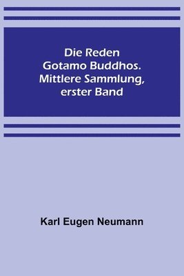 Die Reden Gotamo Buddhos. Mittlere Sammlung, erster Band 1