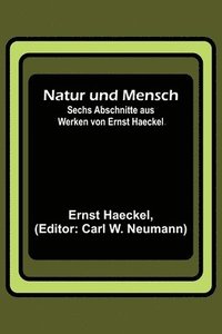 bokomslag Natur und Mensch; Sechs Abschnitte aus Werken von Ernst Haeckel