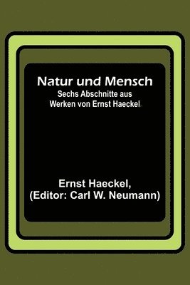 bokomslag Natur und Mensch; Sechs Abschnitte aus Werken von Ernst Haeckel