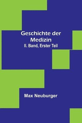 Max Neuburger - Geschichte der Medizin. II. Band, Erster Teil, Häftad