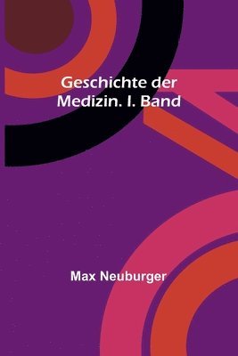 Geschichte der Medizin. I. Band 1