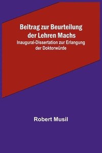 bokomslag Beitrag zur Beurteilung der Lehren Machs; Inaugural-Dissertation zur Erlangung der Doktorwurde