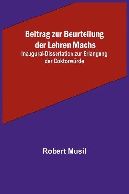 bokomslag Beitrag zur Beurteilung der Lehren Machs; Inaugural-Dissertation zur Erlangung der Doktorwrde