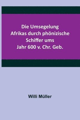 bokomslag Die Umsegelung Afrikas durch phnizische Schiffer ums Jahr 600 v. Chr. Geb.