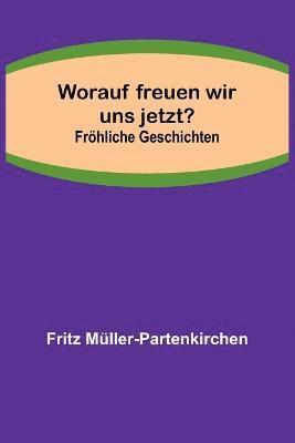 bokomslag Worauf freuen wir uns jetzt?; Frhliche Geschichten