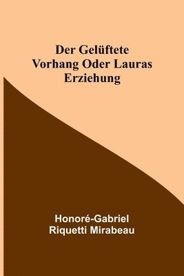 Honoré-Gabriel Riquetti Mirabeau - gelüftete Vorhang oder Lauras Erziehung, Häftad