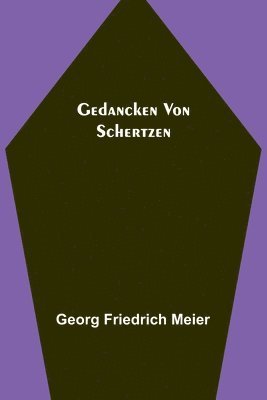 Georg Friedrich Meier - Gedancken von Schertzen, Häftad