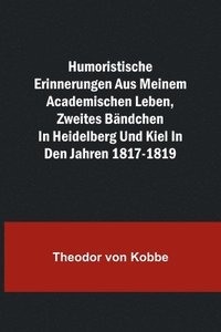 bokomslag Humoristische Erinnerungen aus meinem academischen Leben, Zweites Bandchen; in Heidelberg und Kiel in den Jahren 1817-1819