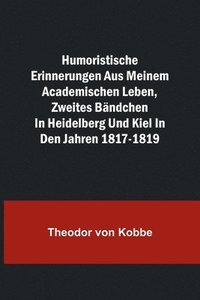 bokomslag Humoristische Erinnerungen aus meinem academischen Leben, Zweites Bndchen; in Heidelberg und Kiel in den Jahren 1817-1819