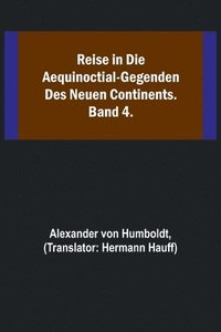 bokomslag Reise in die Aequinoctial-Gegenden des neuen Continents. Band 4.