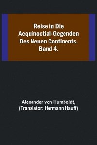 bokomslag Reise in die Aequinoctial-Gegenden des neuen Continents. Band 4.