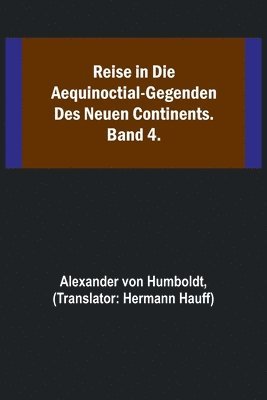 bokomslag Reise in die Aequinoctial-Gegenden des neuen Continents. Band 4.