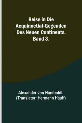 Reise in die Aequinoctial-Gegenden des neuen Continents. Band 3. 1