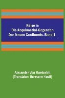 Reise in die Aequinoctial-Gegenden des neuen Continents. Band 1. 1