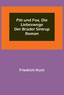 bokomslag Pitt und Fox, die Liebeswege der Brüder Sintrup