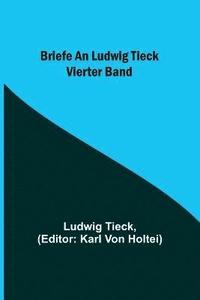 bokomslag Briefe an Ludwig Tieck; Vierter Band
