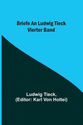 Briefe an Ludwig Tieck; Vierter Band