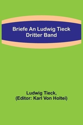 bokomslag Briefe an Ludwig Tieck; Dritter Band