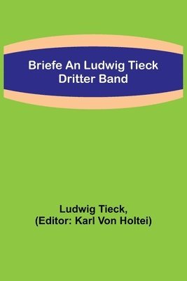 Briefe an Ludwig Tieck; Dritter Band