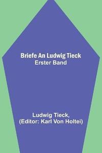 bokomslag Briefe an Ludwig Tieck; Erster Band