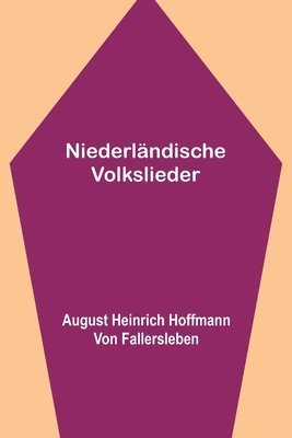 A Heinrich Hoffmann Von Fallersleben, A. Heinrich Hoffmann Von Fallersleben, A... Heinrich Hoffmann von Fallersleben - Niederländische Volkslieder, Häftad