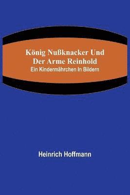 bokomslag Knig Nuknacker und der arme Reinhold; Ein Kindermhrchen in Bildern