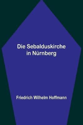 Friedrich Wilhelm Hoffmann - Sebalduskirche in Nürnberg, Häftad