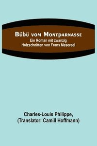 bokomslag Bubu vom Montparnasse; Ein Roman mit zwanzig Holzschnitten von Frans Masereel