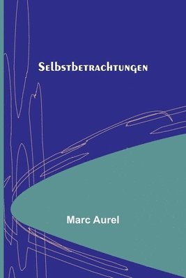 Marc Aurel - Selbstbetrachtungen, Häftad